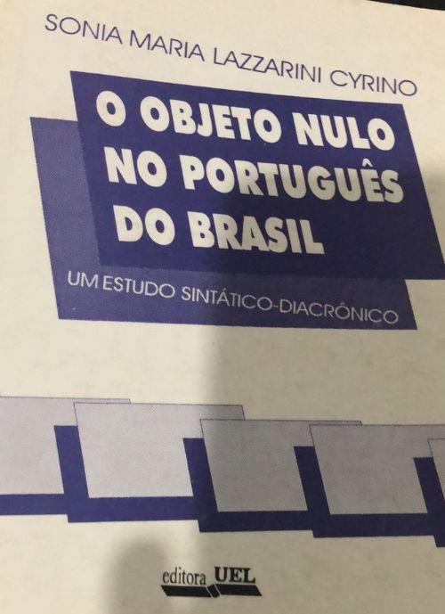 O Objeto Nulo no Português do Brasil - Um Estudo Sintático-Diacrônico