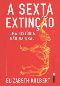 A Sexta Extinção - Uma História Não Natural