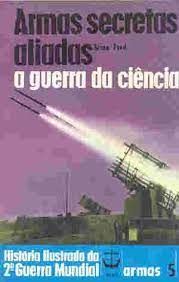 Armas Secretas Aliadas a Guerra da Ciencia 5 historia ilustrada da segunda guerra mundial armas 5