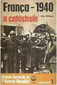 FRANÇA 1940 A CATÁSTROFE historia ilustrada da 2 guerra mundial campanhas 1