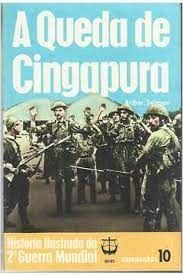 A Queda de Cingapura historia ilustrada da segunda guerra mundial campanhas 10