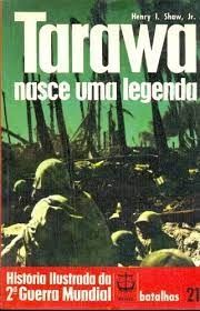 Tarawa Nasce uma Legenda 21 historia ilustrada da 2 guerra mundial batalhas 21