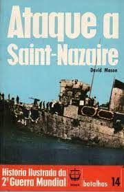 Ataque a Saint-nazaire 14 historia ilustrada da segunda guerra mundial batalhas 14