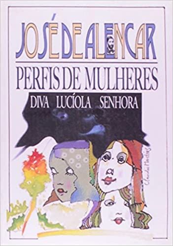 Perfis de mulheres: Diva - Lucíola - Senhora