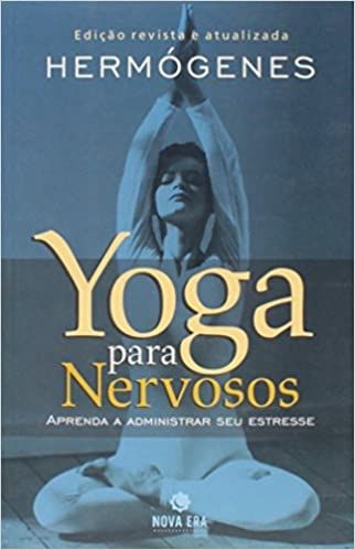 Yoga para Nervosos Aprenda a Administrar seu Estresse