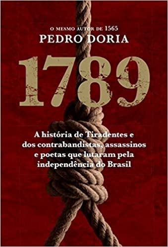 1789: A história de Tiradentes e dos contrabandistas, assassinos e poetas que lutaram pela independê