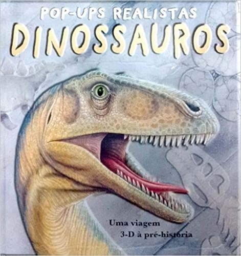 Dinossauros uma viagem 3-D à pré-história - pop-ups realistas