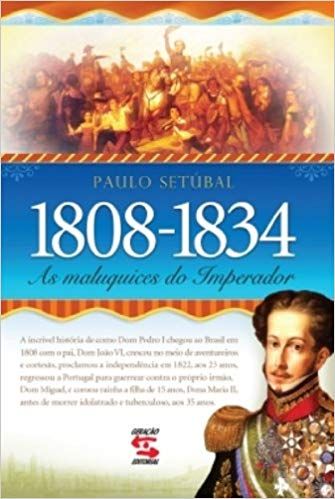 1808 - 1834: As Maluquices do Imperador