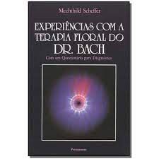 Experiências Com a Terapia Floral do Dr. Bach - Com um Questionário para Diagnóstico