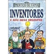 Inventores e Suas Ideias Brilhantes - Mortos De Fama