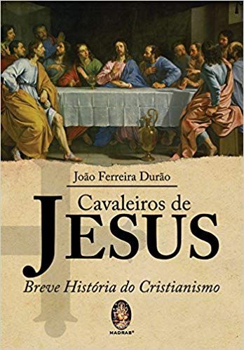 Cavaleiros de Jesus: Breve História do Cristianismo