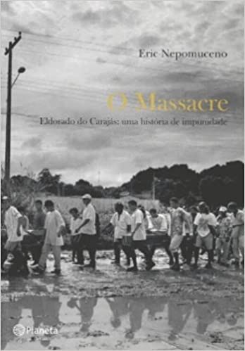 O Massacre - Eldorado do Carajás: uma História de Impunidade