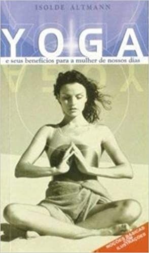 Yoga e Seus Benefícios Para a Mulher de Nossos Dias