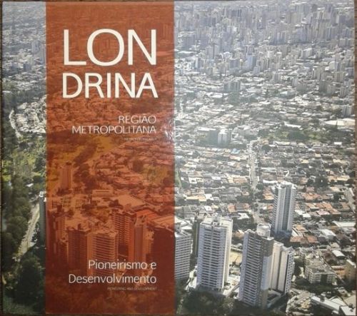 Londrina - Região Metropolitana Aerea - Pioneirismo e Desenvolvimento