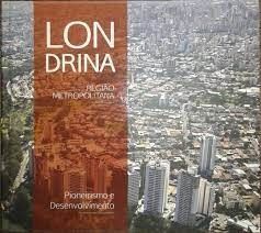 londrina regiao metropolitana pioneirismo e desenvolvimento