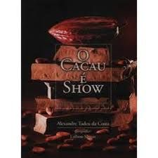 O Cacau é Show  Deliciosas Histórias do Mundo do Chocolate