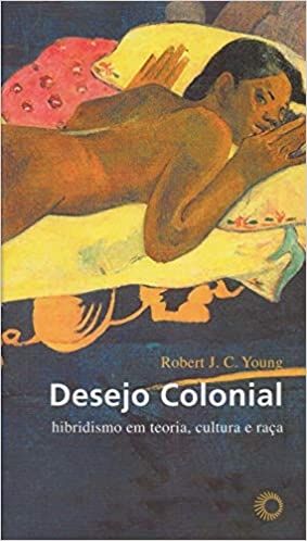 Desejo Colonial: Hibridismo em Teoria, Cultura e Raça