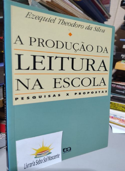 A produção da leitura na escola - Pesquisas x Propostas