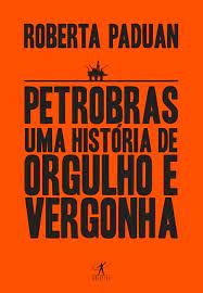 Petrobras - Uma História de Orgulho e Vergonha