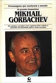 os grandes humanistas mikhail gorbachev