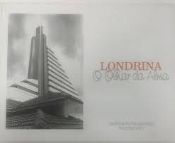 Londrina o Olhar da Alma