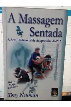 A Massagem Sentada: a Arte Tradicional de Acupressão: Amma