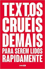 Textos Cruéis Demais para Serem Lidos Rapidamente