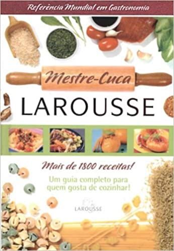 Mestre-cuca Larousse - Mais de 1800 Receitas!