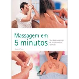 Massagem em 5 Minutos :Técnicas para Mais de 30 Problemas Comuns