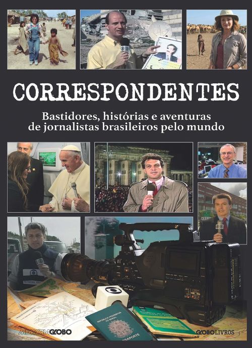 Correspondentes - Bastidores, Histórias e Aventuras de Jornalistas Brasileiros pelo Mundo