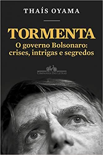 TORMENTA O GOVERNO BOLSONARO: CRISES, INTRIGAS E SEGREDOS