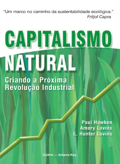 Capitalismo Natural - Criando a Próxima Revolução Industrial