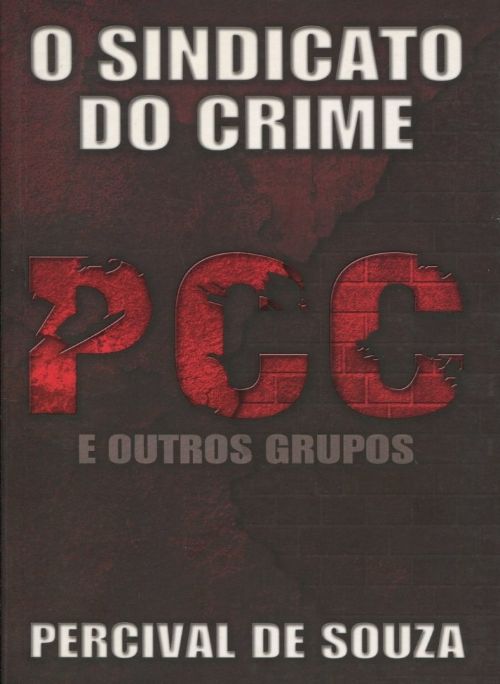 O Sindicato do Crime PCC e Outros Grupos