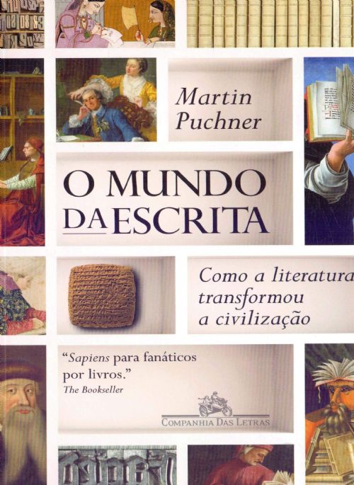O Mundo da Escrita - Como a Literatura Transformou a Civilização