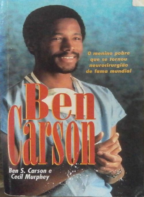 Ben Carson: O Menino Pobre Que se Tornou Neurocirugião de Fama Mundial