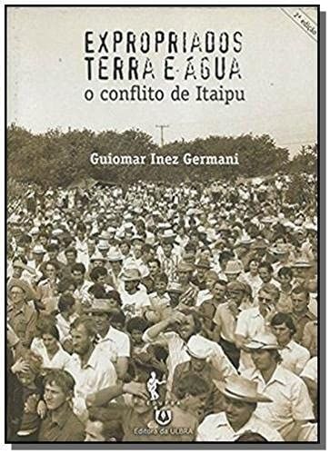 Expropriados, Terra e Água - O Conflito de Itaipu