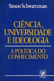 Ciência, Universidade e Ideologia a Política do Conhecimento