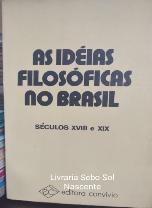 As Idéias Filosóficas no Brasil - Séculos XVIII e XIX