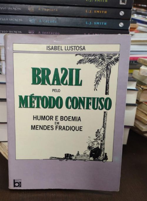 Brasil Pelo Metodo Confuso - Humor e Boemia em Mendes Fradique