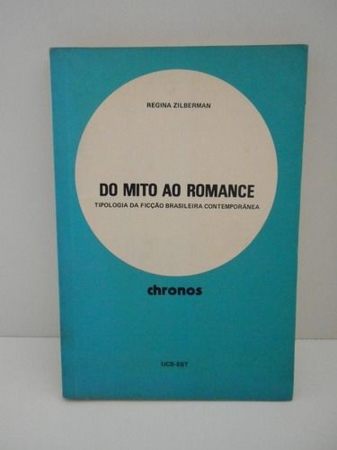Do Mito Ao Romance - Tipologia Da Ficção Brasileira Contemporânea - Autografado