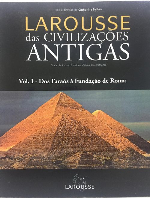 Dos Faraós à Fundação de Roma - Larousse das Civilizações Antigas Vol. I
