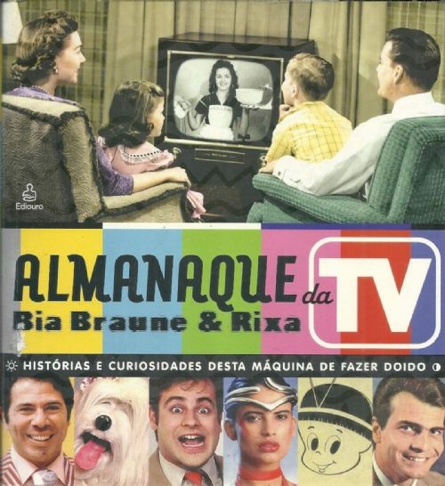 Almanaque Da TV: Histórias e Curiosidades Desta Máquina de Fazer Doido