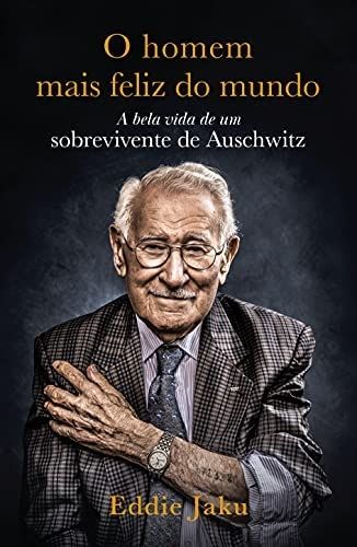 Homem Mais Feliz do Mundo - a Bela Vida de um Sobrevivente de Auschwitz