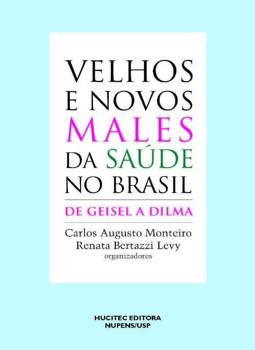 Velhos e Novos Males da Saúde no Brasil - de Geisel a Dilma