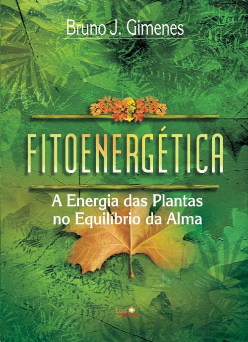 Fitoenergetica - A Energia das Plantas no Equilibrio da Alma