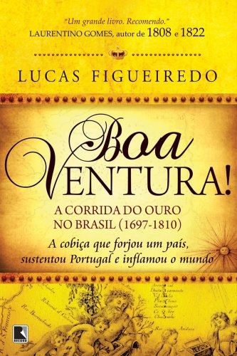 Boa Ventura! a Corrida do Ouro no Brasil 1697 - 1810