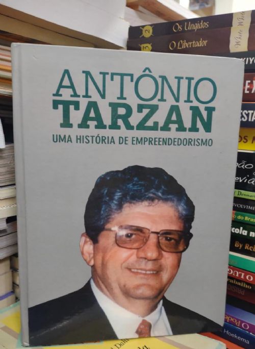 Antonio Tarzan - Uma Historia de Empreendedorismo - Autografado