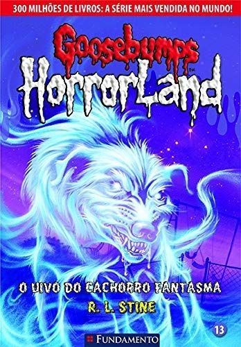 Goosebumps Horrorland: o Uivo do Cachorro Fantasma - Vol. 13