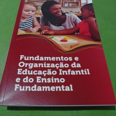 Fundamentos e Organizações da Educação Infantil e do Ensino Fundamental