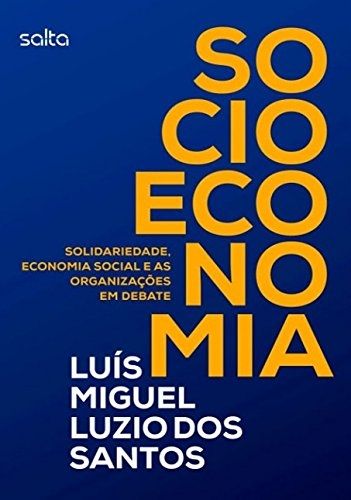 Socioeconomia - Solidariedade, Economia Social e as Organizações em Debate